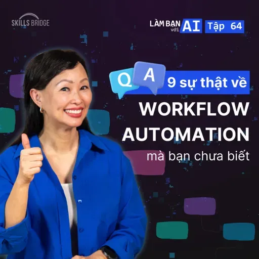 EP64: Góc Hỏi - Đáp Cùng Linh: 9 Sự Thật Về Workflow Automation Mà Bạn Chưa Biết | Làm Bạn Với AI