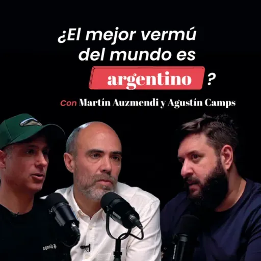 ¿El mejor vermut del mundo es argentino? con Martín Auzmendi y Agustín Camps
