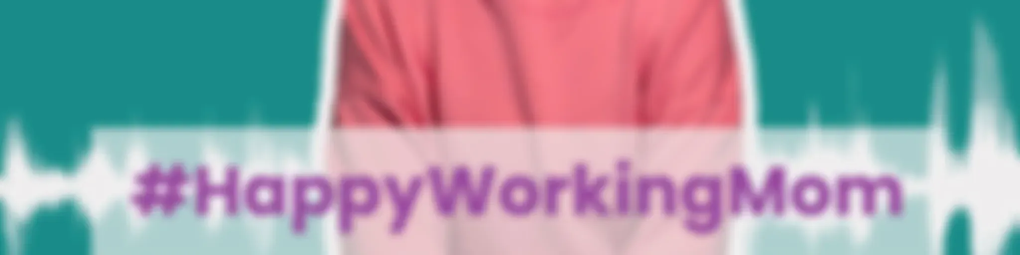 #HappyWorkingMom