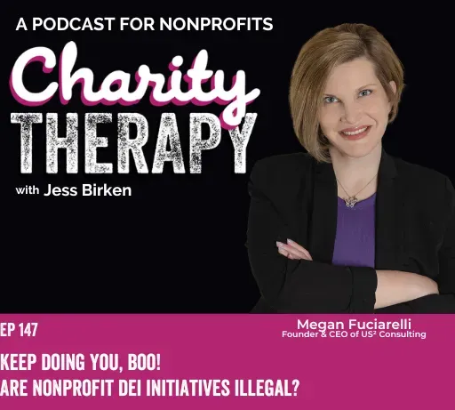 147: Keep Doing You, Boo | Are Nonprofit DEI Initiatives Illegal? With Guest Megan Fuciarelli