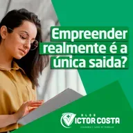 Empreender realmente é a única saída?