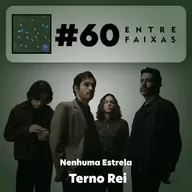 Episódio #60: Nenhuma Estrela - Terno Rei