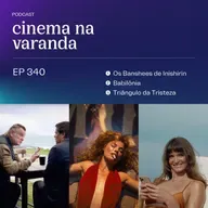 EP 340: Os Banshees de Inishirin | Babilônia | Triângulo da Tristeza