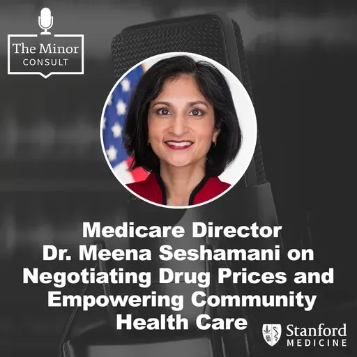 S7 Ep6: Medicare Director Dr. Meena Seshamani on Negotiating Drug Prices & Empowering Community Health Care