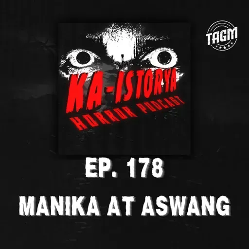 Episode 178 : MANIKA AT ASWANG