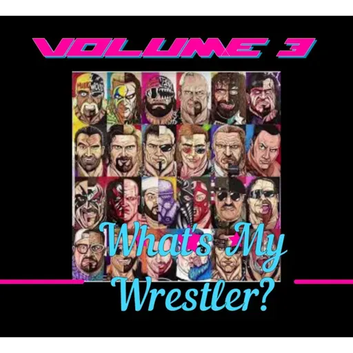 What's My Wrestler Volume 3?!