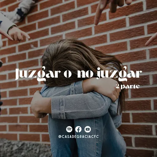Juzgar o no juzgar (2ª parte) - Casa de Gracia