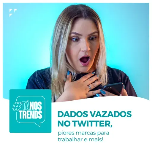 DADOS VAZADOS NO TWITTER, piores marcas para trabalhar e mais!