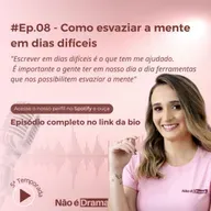 Episódio 8 - Como esvaziar a mente em dias difíceis. 