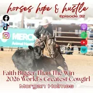 #32 Faith Bigger Than The win- Morgan Holmes 2026 Worlds Greatest Cowgirl Champion