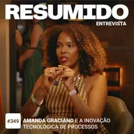 #349 — Amanda Graciano e a inovação tecnológica de processos