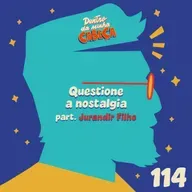 Episódio 114 - Questione a nostalgia (part. Jurandir Filho)