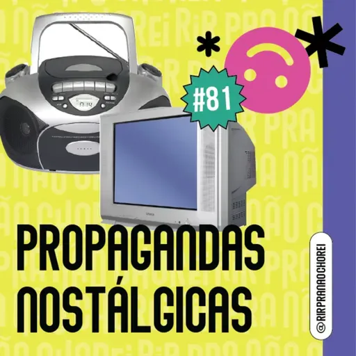 #81 - Se voce conhece essas propagandas nostálgicas, já entregou a idade