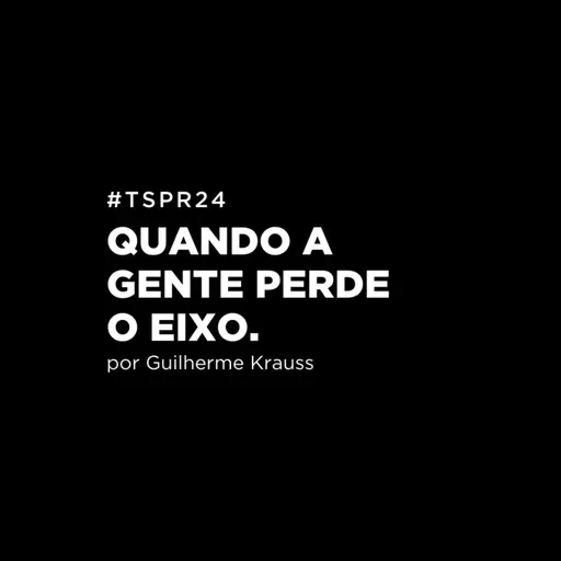 #TSPR24 - Quando a gente perde o eixo