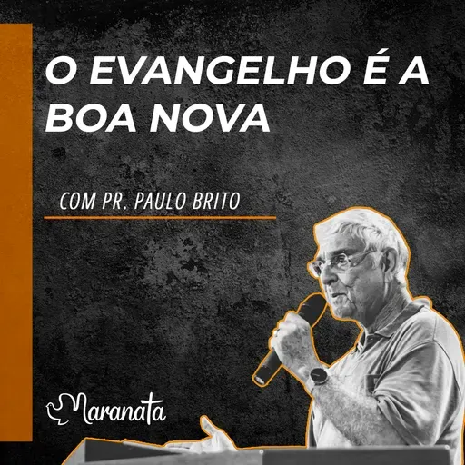 O evangelho é a boa nova - Pr. Paulo Brito