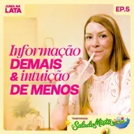 SALADA MISTA #5 - Maternidade Descomplicada: Informação Demais e Intuição de Menos Part 1