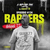 Episodio #134 / RAPPERS ft. SKOOL 77