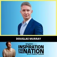 Douglas Murray: What the Antisemites Get Wrong about Am Yisroel