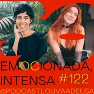 #123- Emocionada não, intensa! - com Bela Gil e Mari Moon