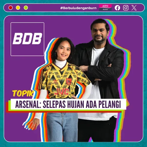 TAHNIAH Arsenal! Pemergian banyak insan penting di EPL. Bruno Fernandes cukup layak atau tidak? Spurs stay, West Ham turun | Berbulu dengan Burn S6 EP 37