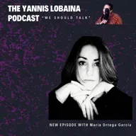 EPISODE IN SPANISH. S5EP2 INVITADA María Ortega García The Yannis Lobaina Podcast “WE SHOULD TALK”