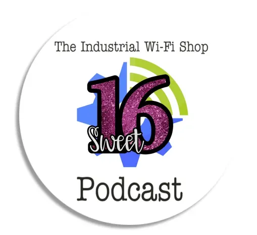 The Industrial Wi-Fi Shop Podcast – Ep. 16 Sweet 16!