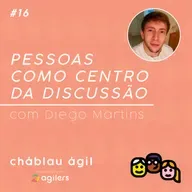 Pessoas como centro da discussão - com Diego Martins | CháBlau Ágil #16