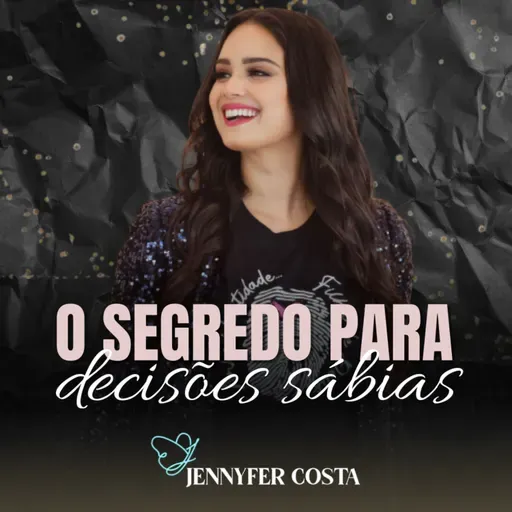 O segredo para Decisões sábias - Jennyfer Costa
