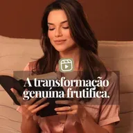 A TRANSFORMAÇÃO GENUÍNA FRUTIFICA