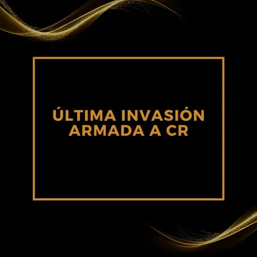 LAS HISTORIAS MÁS BELLAS JAMÁS CONTADAS: Última invasión armada a CR.
