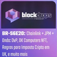 BR-S6E20: Chainlink + JPM + Ondo: DvP, OK Computers NFT, Regras para Imposto Cripto em UK, e muito mais