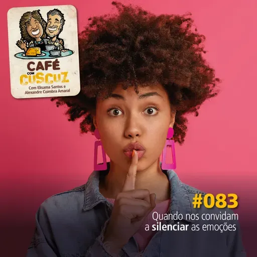 #083 - Quando nos convidam a silenciar as emoções