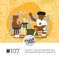 Cealecast #107: Centro Cultural Bartolomeu Campos de Queirós (parte 2)