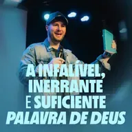 A inerrante, infalífel e suficiente palavra de Deus - Matheus Schmitt