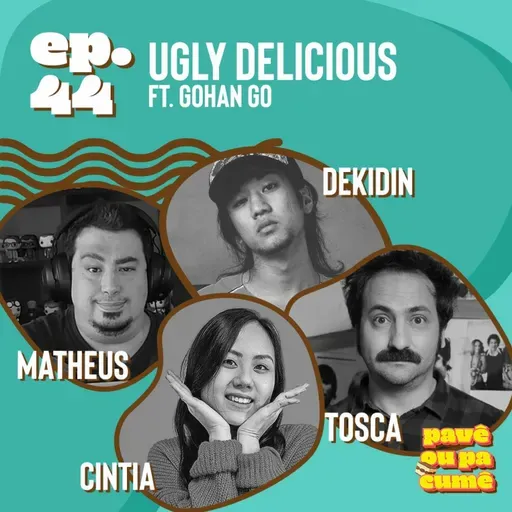 #44 - Ugly Delicious Ft Gohan Go