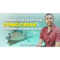 #172 - Aprendizaje en Acción: Como Crear Experiencias Memorables – Parte 2