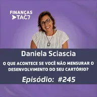 #245 - O QUE ACONTECE SE VOCÊ NÃO MENSURAR O DESENVOLVIMENTO DO SEU CARTÓRIO?