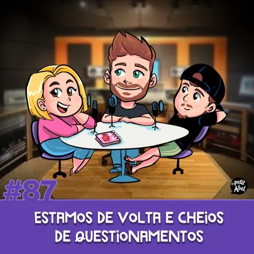 #87 - Estamos de volta e cheios de questionamentos