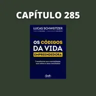 Os Códigos da Vida Empreendedora | Lucas Schweitzer