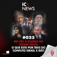 ISRAEL X IRÃ: A GUERRA QUE PODE REDESENHAR O ORIENTE MÉDIO - IC NEWS #023