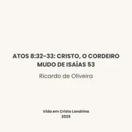 Atos 8:32-33: Cristo, o cordeiro mudo de Isaías 53 - Ricardo de Oliveira