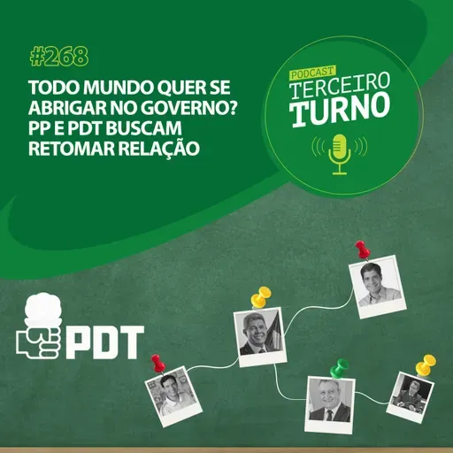 Terceiro Turno #268: Todo mundo quer se abrigar no governo? PP e PDT buscam retomar relação