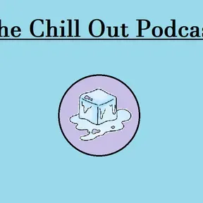 The Chill out Podcast
