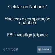 [CodeStack News] Celular no Nubank? / Hackers e computação quântica / FBI investiga jetpack