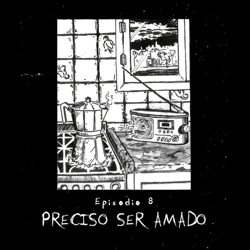 Ep.8: Preciso ser amado