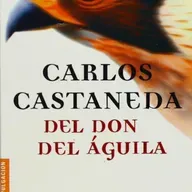El Don del Águila. Carlos Castañeda. Cap 9