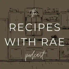 The Recipes with Rae Podcast