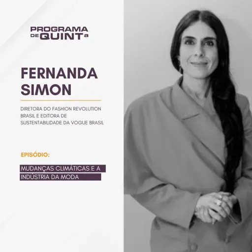 Mudanças climáticas e a indústria da moda: entrevista com Fernanda Simon, diretora executiva do Instituto Fashion Revolution Brasil e editora da Vogue Brasil