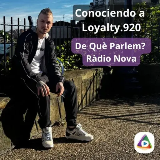 De Què Parlem? T23 (Ed. 552): Conociendo a Loyalty.920