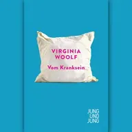Virginia Woolf: "Vom Kranksein"